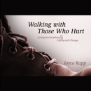 Image for Walking with Those Who Hurt : Caring for Ourselves and Coping with Change