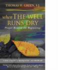 Image for When the Well Runs Dry : Prayer Beyond the Beginnings
