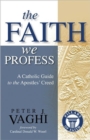 Image for The Faith We Profess : A Catholic Guide to the Apostles&#39; Creed