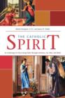 Image for The Catholic Spirit : An Anthology for Discovering Faith Through Literature, Art, Film and Music