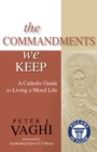 Image for The commandments we keep: a Catholic guide to living a moral life