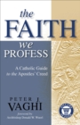 Image for Faith We Profess: A Catholic Guide to the Apostles&#39; Creed
