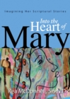Image for Into the Heart of Mary: Imagining Her Scriptural Stories