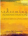 Image for Redeeming Administration : 12 Spiritual Habits for Catholic Leaders in Parishes, Schools, Religious Communities, and Other Institutions
