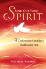Image for Send Out Your Spirit : A Confirmation Candidate&#39;s Handbook For Faith