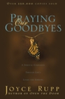 Image for Praying our goodbyes: a spiritual companion through life&#39;s losses and sorrows