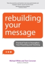 Image for Rebuilding your message  : practical tools to strengthen your preaching and teaching