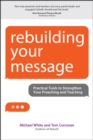 Image for Rebuilding your message: practical tools to strengthen your preaching and teaching