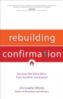 Image for Rebuilding Confirmation : Because We Need More Than Another Graduation