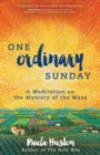 Image for One ordinary Sunday: a meditation on the mystery of the mass