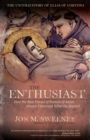Image for The enthusiast  : how the best friend of Francis of Assisi almost destroyed what he started