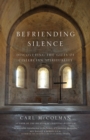 Image for Befriending silence  : discovering the gifts of Cistercian spirituality