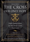 Image for The cross, our only hope  : daily reflections in the Holy Cross tradition
