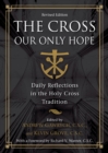 Image for The cross, our only hope: daily reflections in the Holy Cross tradition