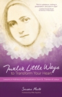 Image for Twelve little ways to transform your heart  : lessons in holiness and evangelization from St. Therese of Lisieux