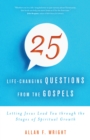 Image for 25 life-changing questions from the Gospels  : letting Jesus lead you through the stages of spiritual growth