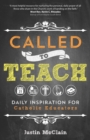 Image for Called to teach: daily inspiration for Catholic educators