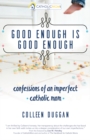 Image for Good Enough Is Good Enough : Confessions of an Imperfect Catholic Mom