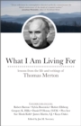 Image for What I am living for: lessons from the life and writings of Thomas Merton