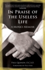 Image for In praise of the useless life: a monk&#39;s memoir