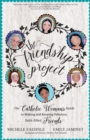 Image for Friendship Project: The Catholic Woman&#39;s Guide to Making and Keeping Fabulous, Faith-Filled Friends