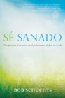 Image for Sé Sanado: Una Guía Para El Encuentro Con El Poderoso Amor De Jesús En Tu Vida