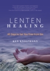 Image for Lenten healing: 40 days to set you free from sin