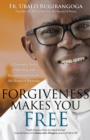 Image for Forgiveness Makes You Free : A Dramatic Story of Healing and Reconciliation from the Heart of Rwanda