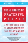 Image for The 5 Habits of Prayerful People: A No-Excuses Guide to Strengthening Your Relationship with God