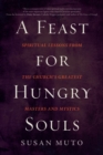 Image for A Feast for Hungry Souls : Spiritual Lessons from the Church&#39;s Greatest Masters and Mystics