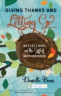 Image for Giving Thanks and Letting Go: Reflections on the Gift of Motherhood