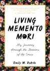 Image for Living Memento Mori: My Journey through the Stations of the Cross