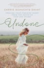 Image for Undone: freeing your feminine heart from the knots of fear and shame