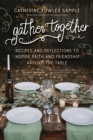 Image for Gather Together : Recipes and Reflections to Inspire Faith and Friendship around the Table