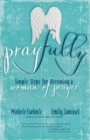 Image for Pray fully: simple steps for becoming a woman of prayer