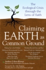 Image for Claiming Earth as Common Ground : The Ecological Crisis Through the Lens of Faith