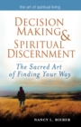 Image for Decision Making &amp; Spiritual Discernemnt : The Sacred Art of Finding Your Way