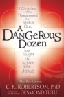 Image for A dangerous dozen: 12 Christians who threatened the status quo but taught us to live like Jesus