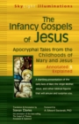 Image for The infancy Gospels of Jesus: apocryphal tales from the childhoods of Mary and Jesus--annotated &amp; explained
