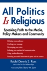Image for All Politics Is Religious: Speaking Faith to the Media, Policy Makers and Community