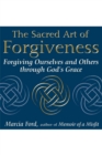Image for Sacred Art of Forgiveness: Forgiving Ourselves and Others through God&#39;s Grace