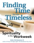 Image for Finding Time for the Timeless: Spirituality in the Workweek