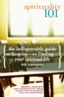 Image for Spirituality 101: The Indispensable Guide to Keeping-or Finding-Your Spiritual Life on Campus