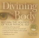 Image for Divining the body: reclaim the holiness of your physical self