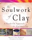 Image for The soulwork of clay: a hands-on approach to spirituality