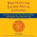 Image for Practicing the Sacred Art of Listening: A Guide to Enrich Your Relationships and Kindle Your Spiritual Life--the Listening Center Workshop
