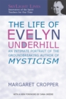 Image for The life of Evelyn Underhill: an intimate portrait of the groundbreaking author of Mysticism