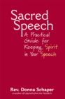 Image for Sacred Speech: A Practical Guide for Keeping Spirit in Your Speech
