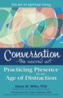 Image for Conversation-The Sacred Art: Practicing Presence in an Age of Distraction