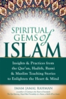 Image for Spiritual Gems of Islam: Insights &amp; Practices from the Qur&#39;an, Hadith, Rumi &amp; Muslim Teaching Stories to Enlighten the Heart &amp; Mind